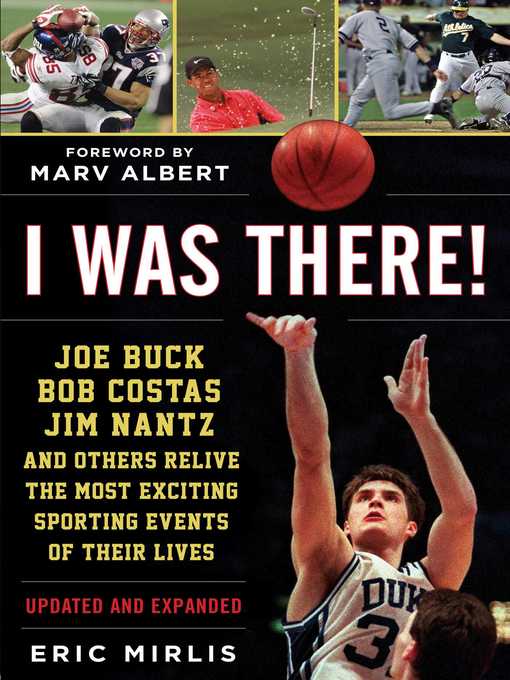 Title details for I Was There!: Joe Buck, Bob Costas, Jim Nantz, and Others Relive the Most Exciting Sporting Events of Their Lives by Eric Mirlis - Available